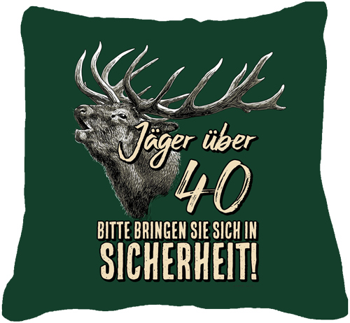 lustiges Kissen zum 40.Geburtstag Jäger über 40 In Sicherheit bringen